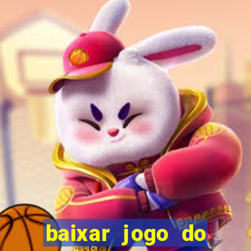 baixar jogo do tigrinho para ganhar dinheiro